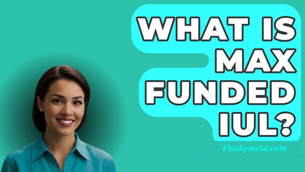 Understanding Max Funded IUL A Strategic Wealth-Building Tool